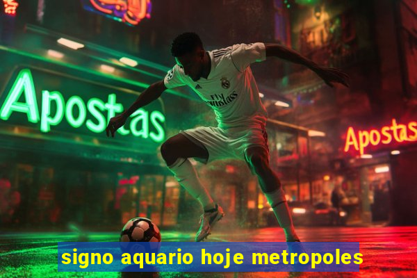 signo aquario hoje metropoles